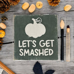 Load image into Gallery viewer, Mini wooden Fall sign - Let&#39;s Get Smashed Pumpkin
