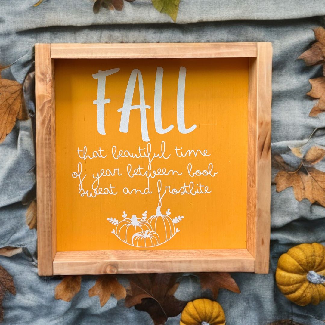 Funny Fall wooden sign - Fall beautiful time of year between boob sweat and frostbite