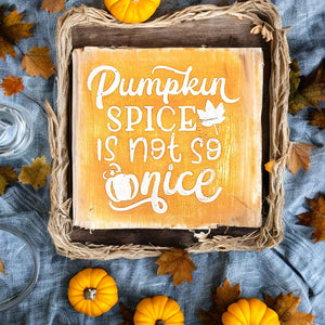 Mini wooden Fall sign - Pumpkin Spice Ain't Nice